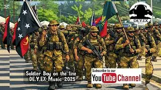 Soldier boy on the line 🇵🇬 | DE.Y.EX Music 2025