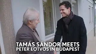 Tam&aacute;s S&aacute;ndor Meets Composer P&eacute;ter E&ouml;tv&ouml;s in Budapest