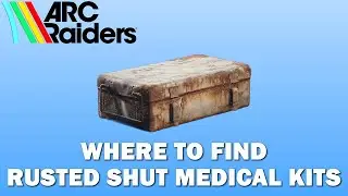 Where to Find Rusted Shut Medical Kits in ARC Raiders