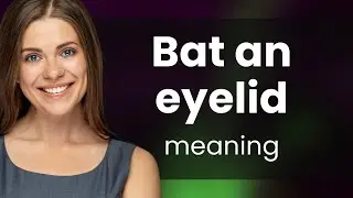 Bat an Eyelid: Understanding the Phrase