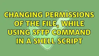 Changing permissions of the file, while using sftp command in a shell script