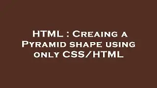 HTML : Creaing a Pyramid shape using only CSS/HTML