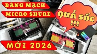 &ldquo; QU&Aacute; SỐC &ldquo; BẢNG MẠCH MICRO SHURE MỚI NHẤT 2026