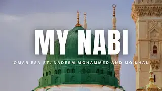 Omar Esa - My Nabi ft. Nadeem Mohammed and Mo Khan (Official Nasheed Video)