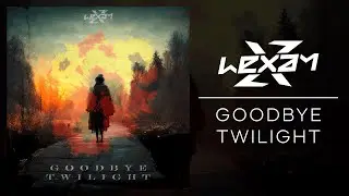 Lexay - Goodbye Twilight
