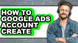 How to Google Ads Account Create (easy Method)