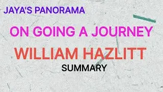 ON GOING A JOURNEYBY WILLIAM HAZLITT- SUMMARY