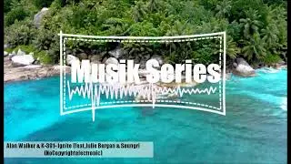Alan Walker & K-391- Ignite (feat. Julie Bergan & Seungri) (NoCopyrightelectronic) | Musik Series