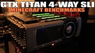 NVIDIA GTX TITAN 4-Way SLI - Benchmarking Minecraft