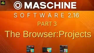 Maschine 2.16 The Browser: Projects Loading and setup