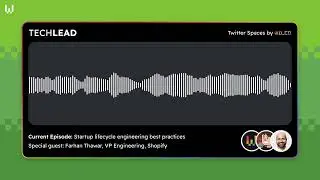 Tech Lead: Startup Lifecycle Engineering Best Practices with Farhan Thawar