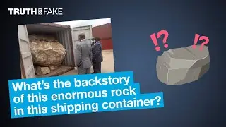 Truth or Fake: What's the backstory of this enormous rock in this shipping container?