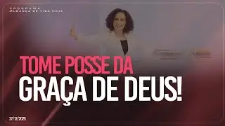 Tome posse da graça de Deus! | Mudança de Vida Hoje