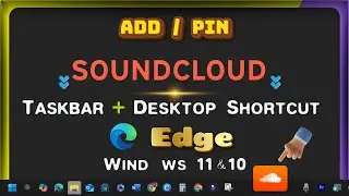 How to Add/Pin SoundCloud Link/Icon to Desktop & Taskbar Toolbar with Microsoft Edge on Windows PC