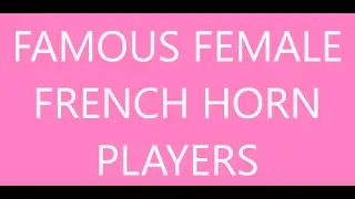 FAMOUS FEMALE FRENCH HORN PLAYERS (better than most men) 2020