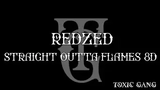 REDZED - STRAIGHT OUTTA FLAMES 8D