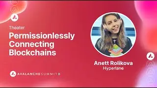 Permissionlessly Connecting Blockchains: Anett Rolikova, Hyperlane I Avalanche Summit II