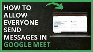 How To Allow Everyone Send Messages in Google Meet in 2024