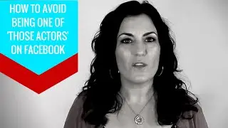 Social Media For Actors | How To Avoid Being One of THOSE Actors on Facebook