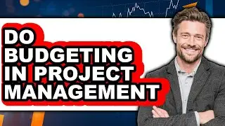 How to Do Budgeting in Project Management - Easy Guide