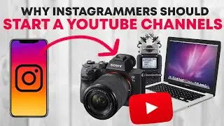 Why Instagrammers should start YouTube channels