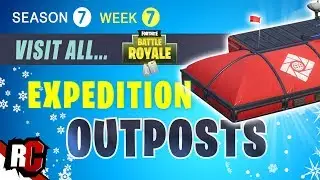 Fortnite WEEK 7 Visit All Expedition Outposts (+ Map / Season 7 All Outpost Locations)
