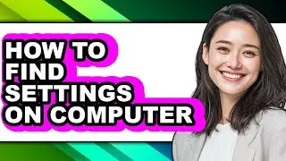 How to Find Settings on Computer (full Guide)