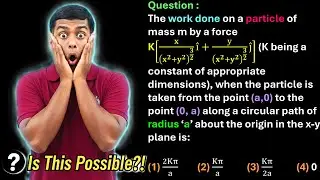 The work done on a particle of mass m by a force K[𝐱/(𝐱^𝟐+𝐲^𝟐 )^(𝟑/𝟐) i ̂+y/(𝐱^𝟐+𝐲^𝟐 )^(𝟑/𝟐) j ̂ ]