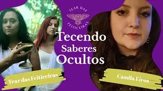 Tecendo Saberes Ocultos com a convidada Camila Eiroa