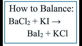 How to Balance BaCl2 + KI = BaI2 + KCl (Barium chloride + Potassium iodide)