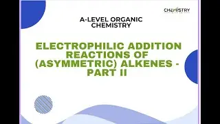A-level Chemistry - Electrophillic addition reaction of asymmetric alkenes Part II