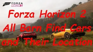 Forza Horizon 2 All Barn Find Cars and Their Location