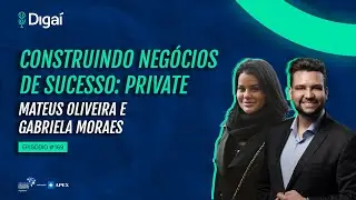 Mateus Oliveira e Gabriela Moraes | Neg&oacute;cios de Sucesso: Private Construtora | Podcast Diga&iacute; #169