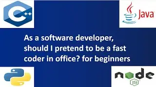 As a software developer, should I pretend to be a fast coder in office? for beginners