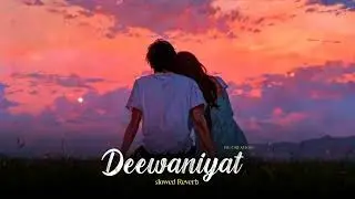 Deewaniyat (Slowed + Reverb) | Title Track - Ek Deewane Ki Deewaniyat | Harshvardhan | Hg creation