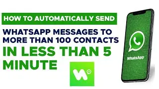 #4 HOW TO AUTOMATICALLY SEND WHATSAPP MESSAGE TO MORE THAN 100 CONTACTS IN LESS THAN 5 MINUTES