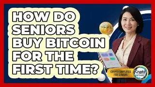 How Do Seniors Buy Bitcoin For The First Time? - Crypto Simplified for Seniors