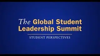 Global Student Leadership Summit 2017: Student Perspectives