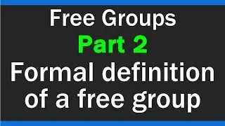 The formal definition of a free group - Free Groups - Part 2