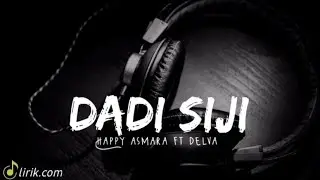 DADI SIJI - HAPPY ASMARA FT DELVA (LIRIK LAGU)