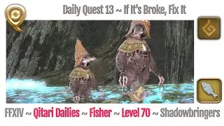 FFXIV Daily Quest Fisher 13 - If It's Broke, Fix It - Beast Tribe Qitari - Shadowbringers