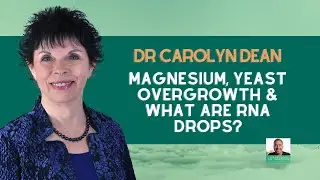 Dr Carolyn Dean: Magnesium, Yeast Overgrowth & What Are rNA Drops? UNCUT EPISODE