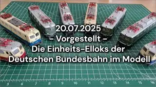 2025-07-20 - Vorgestellt - Die Einheits-Elloks der Deutschen Bundesbahn im Modell