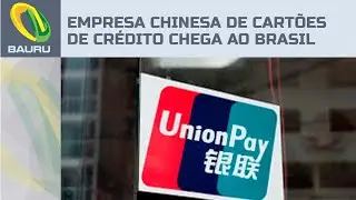 Empresa chinesa de cart&otilde;es de cr&eacute;dito chega ao Brasil para competir com Visa e Mastercard