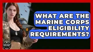 What Are The Marine Corps Eligibility Requirements? - Battle Ready Force
