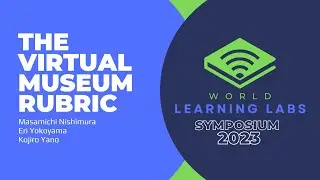 WoLL2023 - The Virtual Museum Rubric by Masamichi Nishimura, Eri Yokoyama, and Kojiro Yano