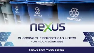 Nexus Now Video Series &ndash; Ep. 9 &ndash; Choosing the Perfect Can Liners for Your Business