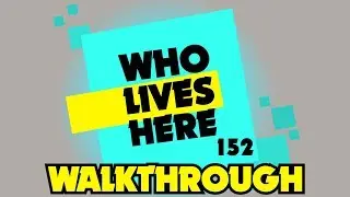 Who Lives Here?! #152 - Walkthrough