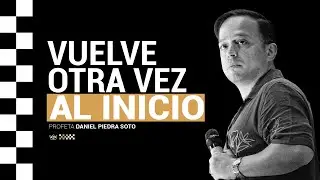Vuelve otra vez al inicio | Profeta Daniel Piedra Soto