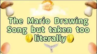The Mario Drawing Song But The Lyrics Are Taken Too Literally